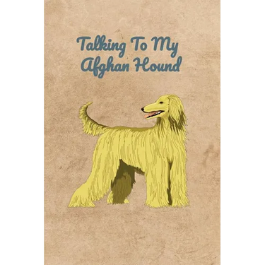 Talking To My Afghan Hound