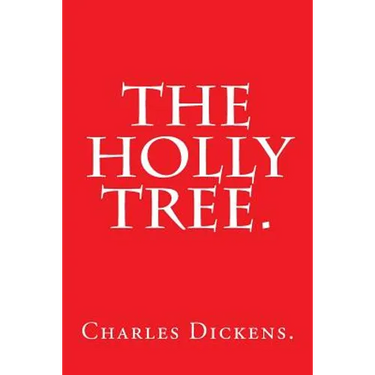 The Holly Tree by Charles Dickens.