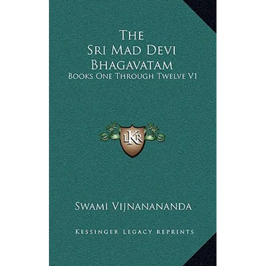 The Sri Mad Devi Bhagavatam: Books One Through Twelve V1