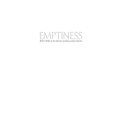 Emptiness: Robert Wolfe on the ultimate teaching of ajata/sunyata