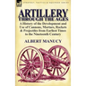 Artillery Through the Ages: A History of the Development and Use of Cannons, Mortars, Rockets & Projectiles from Earliest Times to the Nineteenth