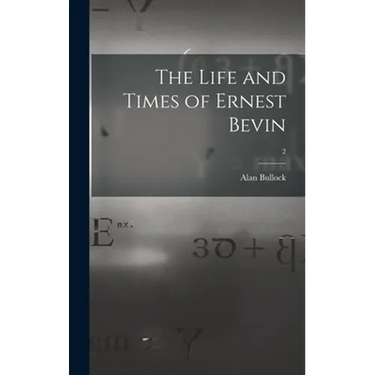 The Life and Times of Ernest Bevin; 2