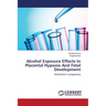 Alcohol Exposure Effects In Placental Hypoxia And Fetal Development