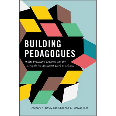 Building Pedagogues: White Practicing Teachers and the Struggle for Antiracist Work in Schools