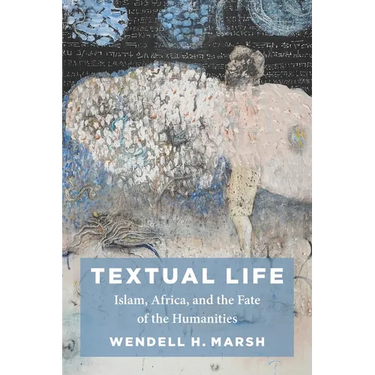 Textual Life: Islam, Africa, and the Fate of the Humanities