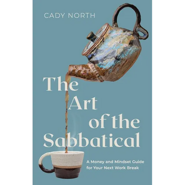 The Art of the Sabbatical: A Money and Mindset Guide for Your Next Work Break