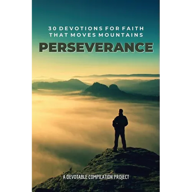 Perseverance: 30 Devotions for Faith that Moves Mountains