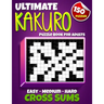 Ultimate Kakuro Puzzle Book for Adults: Kakuro Cross Sums - 150 Puzzles - 50 Easy, 50 Medium & 50 Hard Cross Addition Puzzles