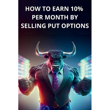 How to earn 10% per month by selling PUT options - Book for beginners, simple and clear explanations