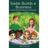 Sadie Builds A Business: A Fun Story Teaching Kids Important Lessons About Money