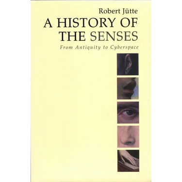 A History of the Senses: From Antiquity to Cyberspace