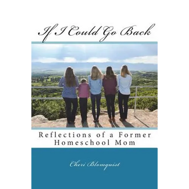 If I Could Go Back: Reflections of a Former Homeschool Mom