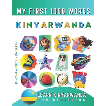 Learn Kinyarwanda for Beginners, My First 1000 Words: Bilingual Kinyarwanda - English Language Learning Book for Kids & Adults