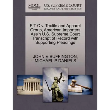 F T C V. Textile and Apparel Group, American Importers Ass'n U.S. Supreme Court Transcript of Record with Supporting Pleadings