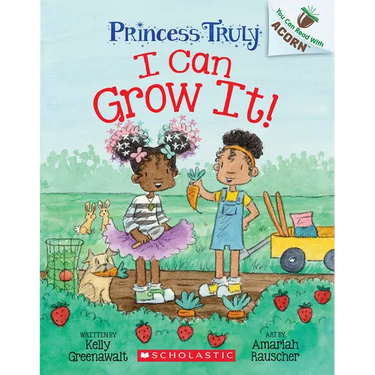 I Can Grow It!: An Acorn Book (Princess Truly #10): Volume 10