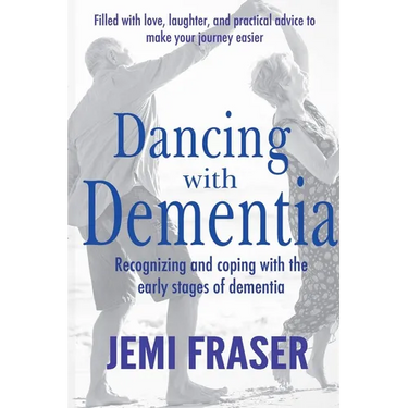 Dancing With Dementia: Recognizing and Coping With the Early Stages of Dementia