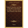 Raphael's Mundane Astrology or the Effects of the Planets and Signs, Upon the Nations and Countries of the World