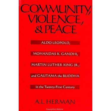 Community, Violence, and Peace: Aldo Leopold, Mohandas K. Gandhi, Martin Luther King Jr., and Gautama the Buddha in the Twenty-First Century