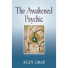 The Awakened Psychic: Using Crystal Grids, Reiki & Spirit Guides to Develop Animal Communication, Mediumship & Self Healing