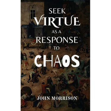 Seek Virtue as a Response to Chaos