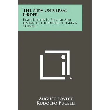 The New Universal Order: Eight Letters in English and Italian to the President Harry S. Truman
