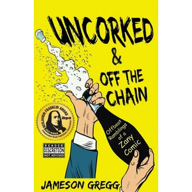 Uncorked & Off the Chain: Offbeat Ramblings of a Zany Comic
