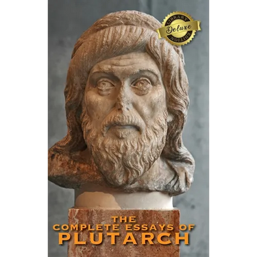 The Complete Essays of Plutarch (Deluxe Library Edition)