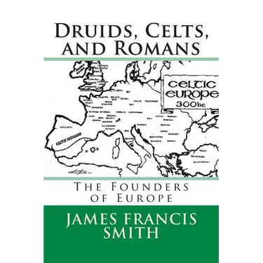 Druids, Celts, and Romans: The Founders of Europe