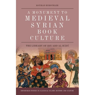 A Monument to Medieval Syrian Book Culture: The Library of Ibn ʿabd Al-Hādī