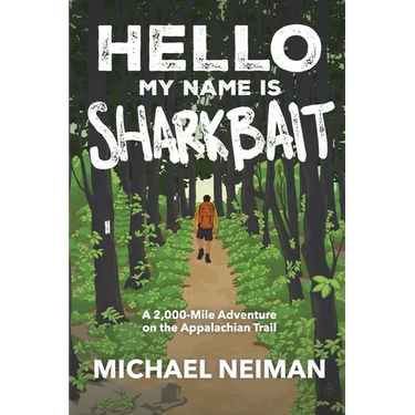 Hello My Name is Sharkbait: A 2,000-Mile Adventure on the Appalachian Trail