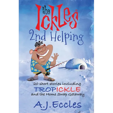 The Ickles(R) Second Helping: 20 short stories including Tropickle and the Home Swap Getaway