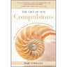 The Gift of Our Compulsions: A Revolutionary Approach to Self-Acceptance and Healing