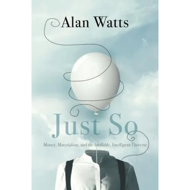 Just So: Money, Materialism, and the Ineffable, Intelligent Universe