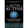 The Myth of Autism: How a Misunderstood Epidemic Is Destroying Our Children, Expanded and Revised Edition