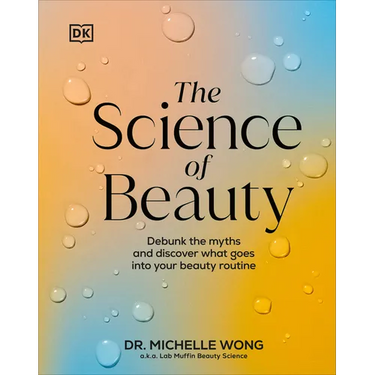 The Science of Beauty: Debunk the Myths and Discover What Goes Into Your Beauty Routine