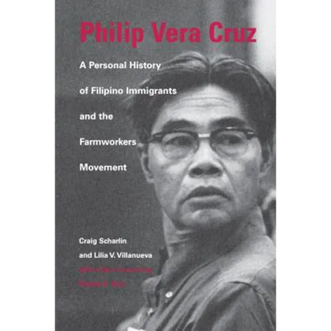 Philip Vera Cruz: A Personal History of Filipino Immigrants and the Farmworkers Movement