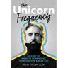 The Unicorn Frequency: Unleash the Magic of More Money, More Freedom and More Fun