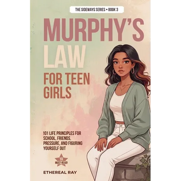 Murphy's Law For Teen Girls: 101 Life Principles for School, Friends, Pressure, and Figuring Yourself Out