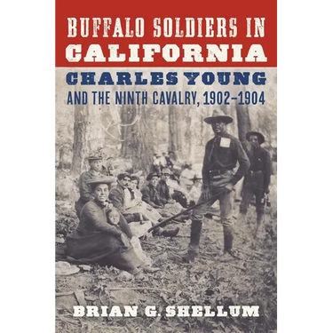 Buffalo Soldiers in California: Charles Young and the Ninth Cavalry, 1902-1904