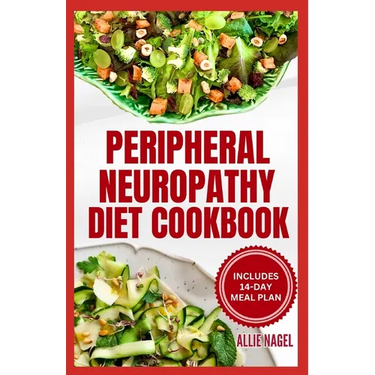 Peripheral Neuropathy Diet Cookbook: Quick, Gluten-Free Low Fat Recipes and Meal Plan for Diabetic Neuropathy Pain Relief