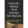 How Sin Works And Human Sin Nature: The Theology Of Sin: A Bible Study On Sin And Understanding Sin