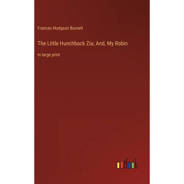 The Little Hunchback Zia; And, My Robin: in large print