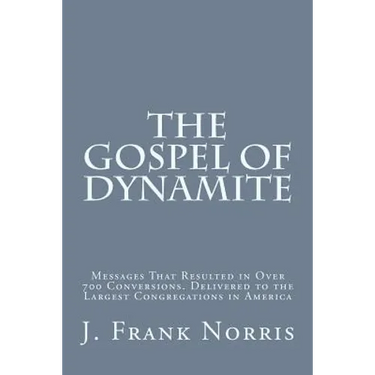 The Gospel of Dynamite: Messages That Resulted in Over 700 Conversions. Delivered to the Largest Congregations in America