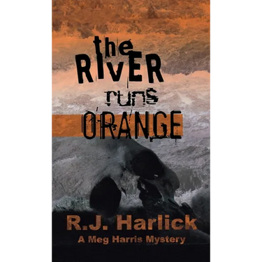 The River Runs Orange: A Meg Harris Mystery