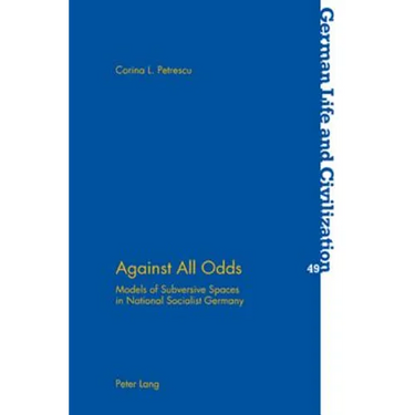Against All Odds; Models of Subversive Spaces in National Socialist Germany