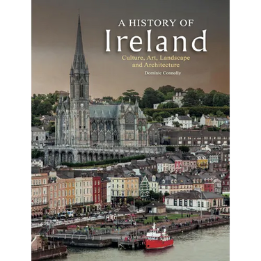 A History of Ireland: Culture, Art, Landscape and Architecture
