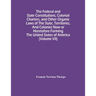 The Federal And State Constitutions, Colonial Charters, And Other Organic Laws Of The State, Territories, And Colonies Now Or Heretofore Forming The U