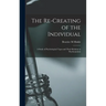 The Re-creating of the Individual; a Study of Psychological Types and Their Relation to Psychoanalysis