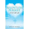 Relentless Pursuit: A Heart After God
