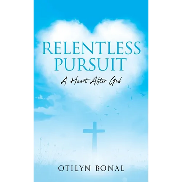 Relentless Pursuit: A Heart After God